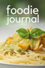 Foodie Journal - [noun - A Person with a Particular Interest in Food]: A 200 Page Foodie Journal Book for Food Lovers