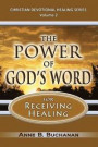 The Power of God's Word for Receiving Healing: Vital Keys to Victory Over Sickness, Volume 2 (Christian Devotional Healing Series)