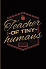 Teacher Of Tiny Humans: Cute Teacher Quote Journal For Education, Learning & Witty Teaching Jokes Fans - 6x9 - 100 Blank Lined Pages