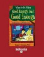 What to Do When Good Enough Isn't Good Enough: The Real Deal on Perfectionism: a guide for kids