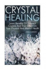 Crystal Healing: Learn Benefits Of Different Crystals And Their Effect On Your Physical And Mental Health
