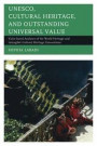 UNESCO, Cultural Heritage, and Outstanding Universal Value: Value-Based Analyses of the World Heritage and Intangible Cultural Heritage Conventions (Archaeology in Society)