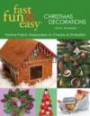 Fast Fun & Easy Christmas Decorations: Festive Fabric Keepsakes to Create & Embellish