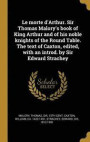 Le Morte d'Arthur. Sir Thomas Malory's Book of King Arthur and of His Noble Knights of the Round Table. the Text of Caxton, Edited, with an Introd. by Sir Edward Strachey