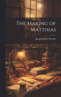 The Making of Matthias