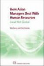 How Asian Managers Deal with Human Resources: Local Not Global (Asian Studies: Contemporary Issues and Trends)