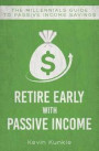 Retire Early with Passive Income: The Millennials Guide to Passive Income Savings