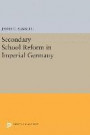 Secondary School Reform in Imperial Germany (Princeton Legacy Library)