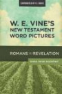 W. E. Vine's New Testament Word Pictures: Romans to Revelation