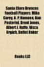 Santa Clara Broncos Football Players: Mike Carey, A. P. Hamann, Dan Pastorini, Brent Jones, Albert J. Ruffo, Visco Grgich, Bullet Baker