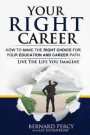 Your Right Career: How to Make the Right Choice for Your Education and Career Path