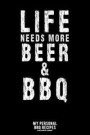 Life Needs More Beer & BBQ: My Personal BBQ Recipes - Blank Barbecue Cookbook - Barbecue 100% Meat - Black (6x9, 120 pages, matte)