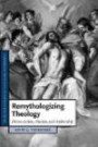 Remythologizing Theology: Divine Action, Passion, and Authorship (Cambridge Studies in Christian Doctrine)