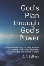 God's Plan through God's Power: A modular Bible study for living a deeper life in Christ based on God's sacrificial love according to His Covenant of