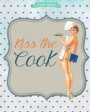 Kiss the Cook Journal: A Cook's Journal 110 Blank Recipe Book 8x10' Blank Recipe Journal/Blank Cookbook/Cookbook Note/Recipe Journal / Recipe
