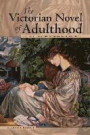 The Victorian Novel of Adulthood: Plot and Purgatory in Fictions of Maturity (Series in Victorian Studies)