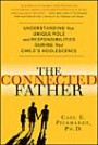 The Connected Father: Understanding Your Unique Role and Responsibilities during Your Child's Adolescence