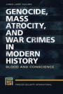 Genocide, Mass Atrocity, and War Crimes in Modern History: Blood and Conscience [2 volumes]
