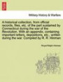 A historical collection, from official records, files, etc. of the part sustained by Connecticut during the war of the Revolution. With an appendix, ... during the war. Compiled by R. R. Hinman