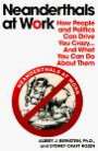 Neanderthals at Work: How People and Politics Can Drive You Crazy...and What You Can Do About Them