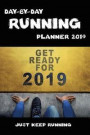 Day-By-Day Running Planner 2019: Runner Journal Record Daily Logbook Goals and Tracking Progress