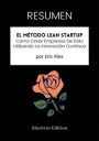 RESUMEN: El Metodo Lean Startup: Como Crear Empresas De Exito Utilizando La Innovacion Continua por Eric Ries