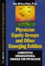 Physician Equity Groups and Other Emerging Equity: Competitive Organizational Choices for Physicians (Hfma Healthcare Financial Management Series)