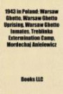 1943 in Poland: Warsaw Ghetto, Warsaw Ghetto Uprising, Warsaw Ghetto Inmates, Treblinka Extermination Camp, Mordechaj Anielewicz