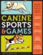 Canine Sports & Games: Great Ways to Get Your Dog Fit and Have Fun Together!