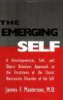 The Emerging Self: A Developmental, Self, and Object Relatio: A Developmental Self & Object Relations Approach to the Treatment of the Closet Narcissistic Disorder of the Self