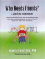 Who Needs Friends?: A Guide to The Friends Program, an Intervention Program that helps Young Children on the Autism Spectrum/Asperger's Disorder and their Parents explore and expand their social world