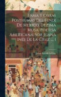 Fama Y Obras Posthumas Del Fenix De Mexico, Dezima Musa, Poetisa Americana, Sor Juana Ins De La Cruz ..., 1