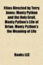 Films Directed by Terry Jones (Study Guide): Monty Python and the Holy Grail, Monty Python's Life of Brian, Monty Python's the Meaning of Life