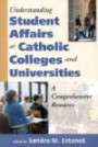 Understanding Student Affairs at Catholic Colleges and Universities: A Comprehensive Resource