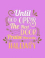 Until God Opens the Next Door Praise Him in the Hallway: Inspirational Religious Quote Composition Notebook Journal WIDE Ruled, 120 Pages (Large - 8.5