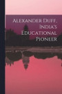 Alexander Duff, India's Educational Pioneer