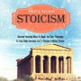 Stoicism: Discover Amazing Ways To Apply The Stoic Philosophy To Your Daily Everyday Life To Become A Better Person