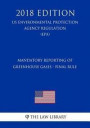 Mandatory Reporting of Greenhouse Gases - Final Rule (Us Environmental Protection Agency Regulation) (Epa) (2018 Edition)