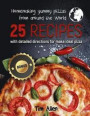 Homemaking yummy pizzas from around the World.: 25 recipes with detailed directions for make ideal pizza