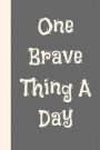 One Brave Thing a Day: Inspirational One Brave Thing a Day 6x9 84 Page Diary to Write Your Dreams In. Makes a Great Inspirational and Coffee