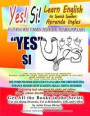 Yes Si Learn English for Spanish Speakers Aprenda Ingles FEATURING MOST COMMON USED WORDS / PALABRAS POPULARES YES SI I CAN Speak Read Understand ENGL