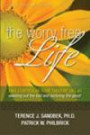 The Worry Free Life: Take Control of Your Thought Life By Weeding Out the Bad and Nurturing the Good