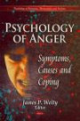 Psychology of Anger: Symptoms, Causes and Coping (Psychology of Emotions, Motivations and Actions)