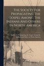 The Society For Propagating The Gospel Among The Indians And Others In North America