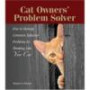 The Cat Owner's Problem Solver: How to Manage Common Behavior Problems by Thinking Like Your Cat