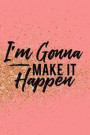 I'm Gonna Make It Happen: Blank Lined Notebook Journal Diary Composition Notepad 120 Pages 6x9 Paperback ( Female Girl Women Gift ) Pink