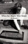 When Our Hearts Were Tender: A Memoir