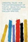 Oriental Tales: for the Entertainment of Youth : Selected From the Most Eminent English Writers