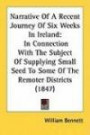 Narrative Of A Recent Journey Of Six Weeks In Ireland: In Connection With The Subject Of Supplying Small Seed To Some Of The Remoter Districts (1847)