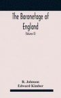 The baronetage of England, containing a genealogical and historical account of all the English baronets now existing, with their descents, marriages, and memorable actions both in war and peace